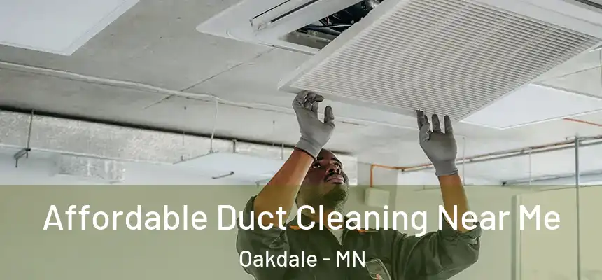  Affordable Duct Cleaning Near Me Oakdale - MN