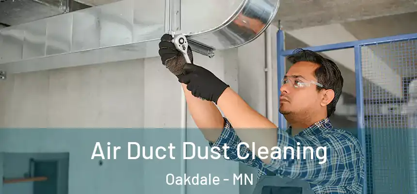  Air Duct Dust Cleaning Oakdale - MN