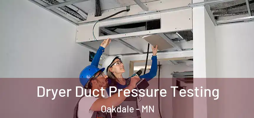  Dryer Duct Pressure Testing Oakdale - MN