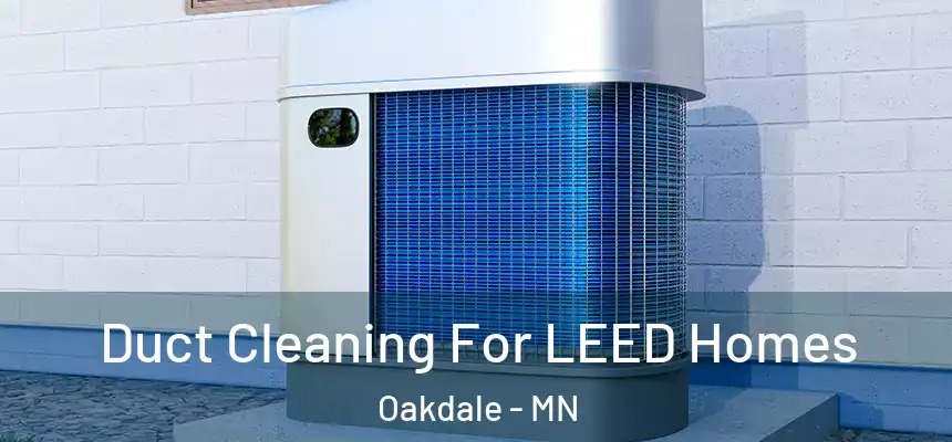  Duct Cleaning For LEED Homes Oakdale - MN