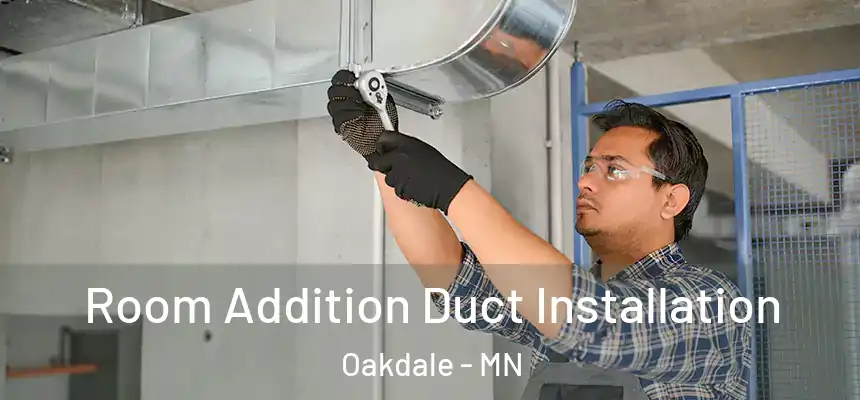  Room Addition Duct Installation Oakdale - MN